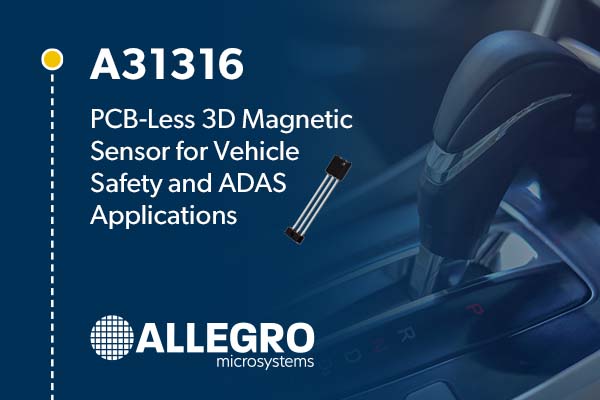 Allegro Announces PCB-Less 3D Magnetic Sensor for Vehicle Safety and ADAS Applications